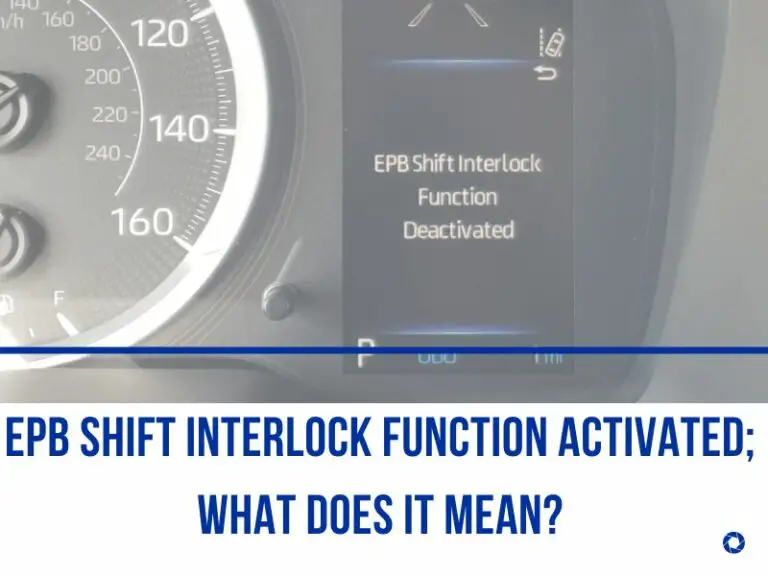 EPB Shift Interlock Function Activated; What Does It Mean?