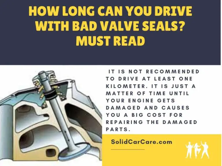 How Long Can You Drive With Bad Valve Seals? Must Read