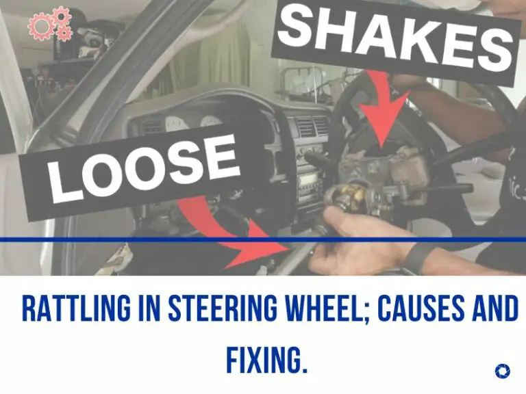 Rattling In Steering Wheel; Causes And Fixing. 
