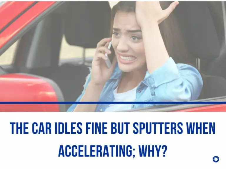 The car Idles Fine But Sputters When Accelerating; Why?