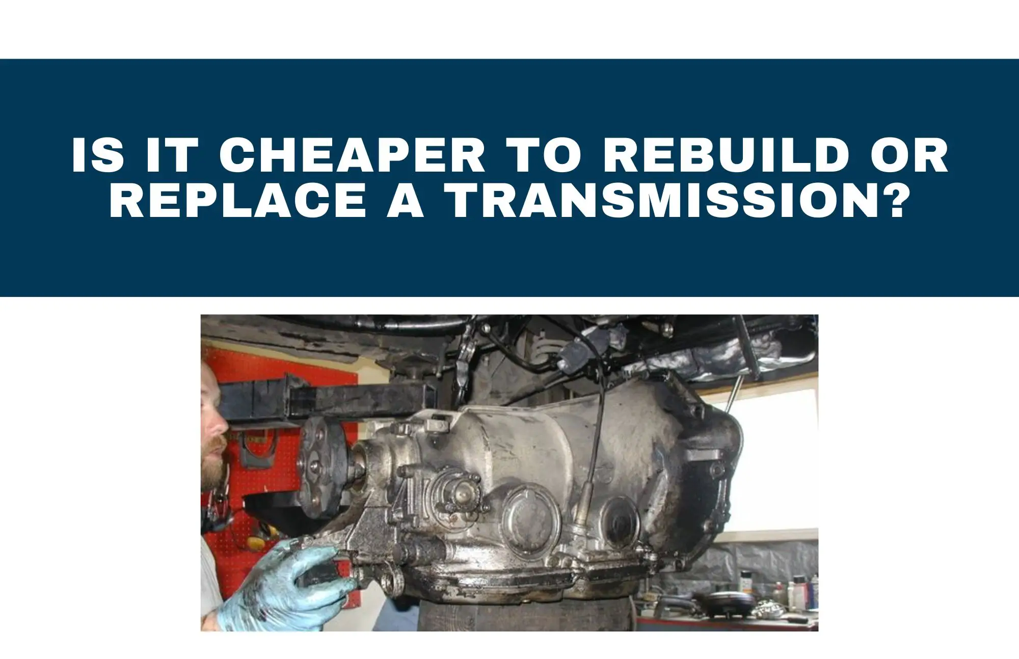 Is It Cheaper To Rebuild Or Replace A Transmission?