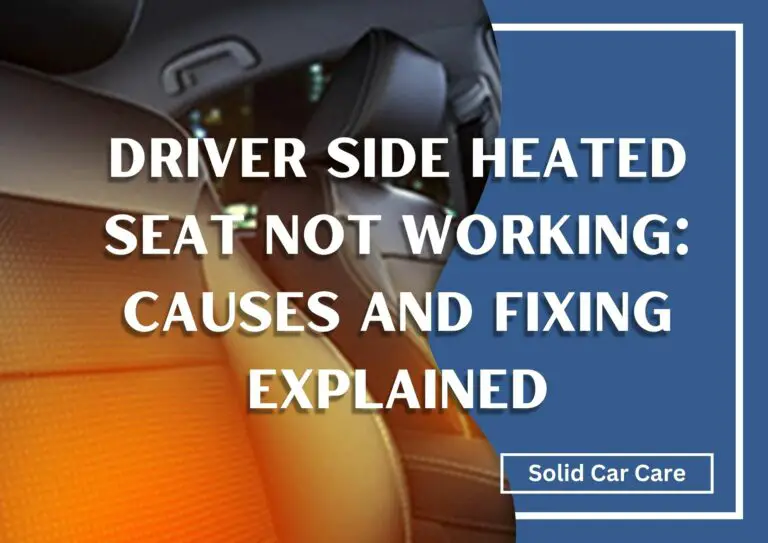 Driver Side Heated Seat Not Working: Causes and Fixing Explained
