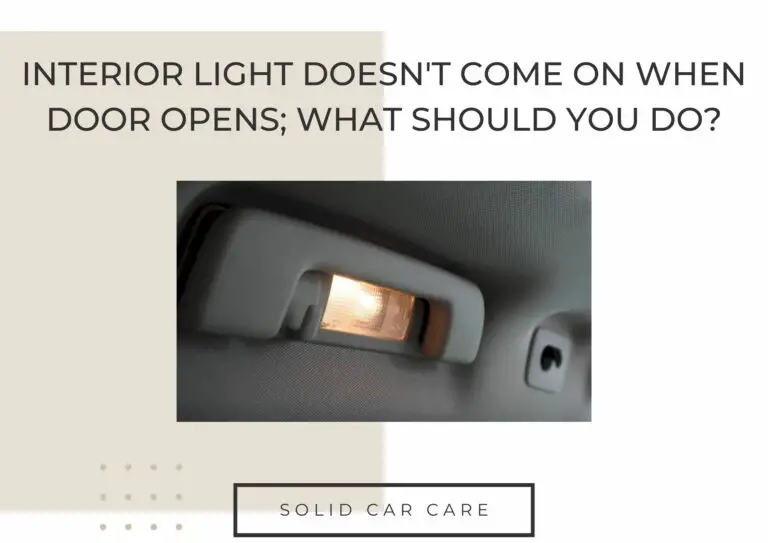Interior Light Doesn’t Come On When Door Opens; What Should You Do?