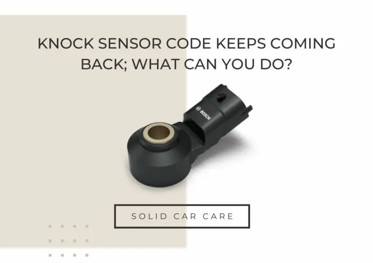 Knock Sensor Code Keeps Coming Back; What Can You Do?