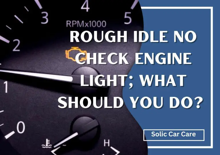 Rough Idle No Check Engine Light; What Should You Do? 