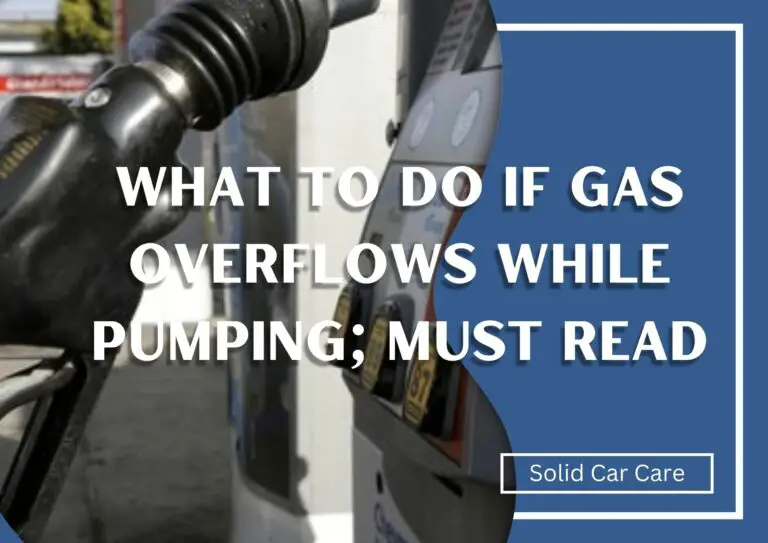 What To Do If Gas Overflows While Pumping; Must Read