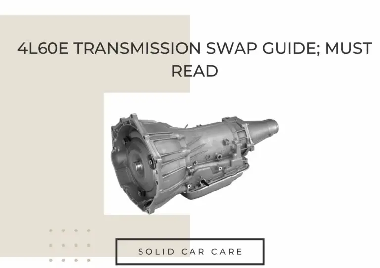 4L60E Transmission Swap Guide; Must Read