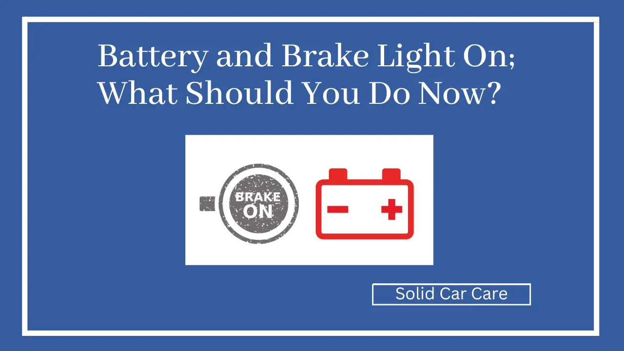 Battery and Brake Light On; What Should You Do Now?