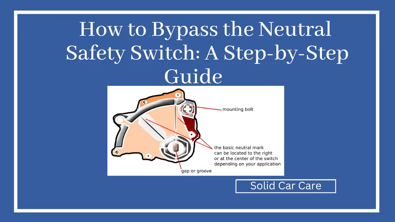 How to Bypass the Neutral Safety Switch: A Step-by-Step Guide