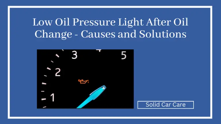 Low Oil Pressure Light After Oil Change – Causes and Solutions