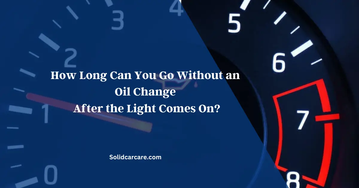 How Long Can You Go Without an Oil Change After the Light Comes On?